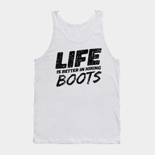 Life Is Better In Hiking Boots. hiking design Tank Top